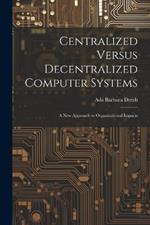 Centralized Versus Decentralized Computer Systems: A new Approach to Organizational Impacts