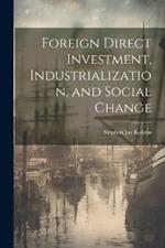 Foreign Direct Investment, Industrialization, and Social Change