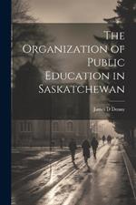 The Organization of Public Education in Saskatchewan