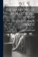 The Marrying of Ann Leete the Voysey Inheritance Waste