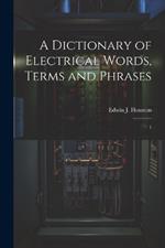 A Dictionary of Electrical Words, Terms and Phrases: 1