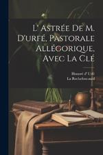 L' Astrée De M. D'urfé, Pastorale Allégorique, Avec La Clé