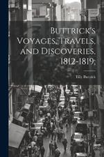 Buttrick's Voyages, Travels, and Discoveries, 1812-1819;