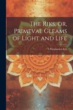 The Riks, or, Primeval Gleams of Light and Life