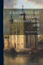 A Short History of English Printing, 1476-1898