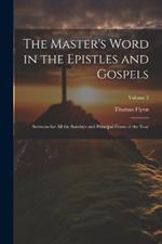 The Master's Word in the Epistles and Gospels: Sermons for all the Sundays and Principal Feasts of the Year; Volume 2