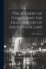 The Scenery of Ithaca and the Head Waters of the Cayuga Lake