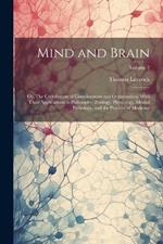 Mind and Brain: Or, The Correlations of Consciousness and Organization; With Their Applications to Philosophy, Zoology, Physiology, Mental Pathology, and the Practice of Medicine; Volume 2