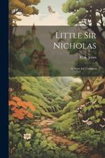 Little Sir Nicholas: A Story for Children