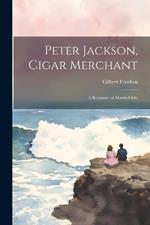 Peter Jackson, Cigar Merchant: A Romance of Married Life