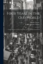 Four Years in the Old World; Comprising the Travels, Incidents, and Evangelistic Labors Of