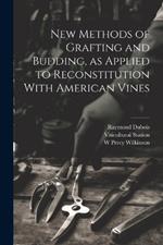 New Methods of Grafting and Budding, as Applied to Reconstitution With American Vines