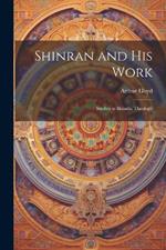 Shinran and his Work: Studies in Shinshu Theology