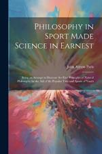 Philosophy in Sport Made Science in Earnest; Being an Attempt to Illustrate the First Principles of Natural Philosophy by the aid of the Popular Toys and Sports of Youth