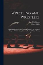 Wrestling and Wrestlers: Biographical Sketches of Celebrated Athletes of the Northern Ring; to Which is Added Notes on Bull and Badger Baiting