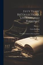 Fifty Years' Recollections, Literary and Personal: With Observations on men and Things; Volume 1