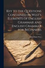 Key to the Questions Contained in West's Elements of English Grammar and English Grammar for Beginners