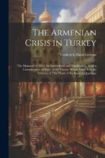 The Armenian Crisis in Turkey; the Massacre of 1894, its Antecedents and Significance, With a Consideration of Some of the Factors Which Enter Into the Solution of This Phase of the Eastern Question;