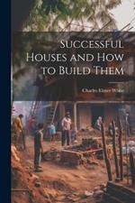 Successful Houses and how to Build Them