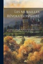 Les murailles révolutionnaires: Collection complète des professions de foi, affiches décrets, bulletins de la republique, fac-simile de signatures (Paris et les départements)