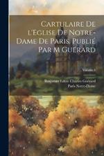 Cartulaire de l'Eglise de Notre-Dame de Paris. Publié par M Guérard; Volume 4