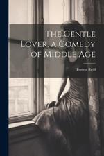 The Gentle Lover, a Comedy of Middle Age