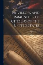 Privileges and Immunities of Citizens of the United States