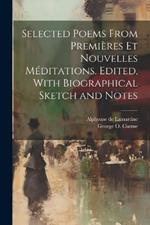 Selected Poems From Premières et Nouvelles Méditations. Edited, With Biographical Sketch and Notes