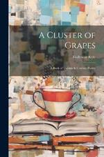 A Cluster of Grapes; a Book of Twentieth Century Poetry