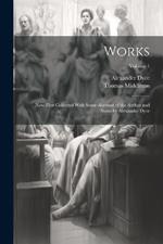 Works; now First Collected With Some Account of the Author and Notes by Alexander Dyce; Volume 1