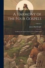 A Harmony of the Four Gospels: In Which the Natural Order of Each is Preserved; Volume 2