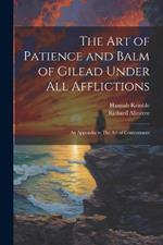 The art of Patience and Balm of Gilead Under all Afflictions; an Appendix to The art of Contentment