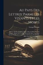 Au pays des lettres; parmi les vivants et les morts: Alphonse Daudet, Ferdinand Fabre, Hector Malot, François Coppée, Émile Zola, Art-Roe, Robert de Flers, Francisque Sarcey, Camille Lemonnier, Henri de Bornier, Léon Cladel, Albert Lacroix, Victor Hugo, L