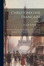 Chrestomathie française; ou, Choix de morceaux tirés des meilleurs écrivains français. Ouvrage destiné à servir d'application méthodique et progressive à un cours régulier de langue française; Volume 3