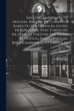 Les contemporains de Moliere. Recueil de comédies, rares ou peu connues, jouées de 1650 a 1680, avec l'histoire de chaque théâtre, des notes et notices biographiques, bibliographiques et critiques; Volume 3