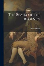 The Beaux of the Regency; Volume 1