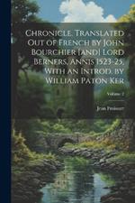 Chronicle. Translated out of French by John Bourchier [and] Lord Berners, Annis 1523-25, With an Introd. by William Paton Ker; Volume 2