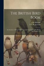 The British Bird Book: An Account of all the Birds, Nests and Eggs Found in the British Isles Volume 3:2