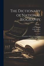 The Dictionary of National Biography: Founded in 1882 by George Smith; Volume 1