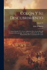Colón y su descubrimiento: El Nuevo mundo o la gran Colombia; obra escrita para el certamen literario que tuvo lugar en Madrid el año 1892, para celebrar el 4. centenario de Colón; Volume 03