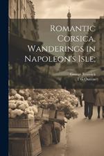 Romantic Corsica, Wanderings in Napoleon's Isle;