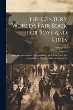The Century World's Fair Book for Boys and Girls: Being the Adventures of Harry and Philip With Their Tutor Mr. Douglass at the World's Columbian Exposition