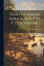 Diary of Samuel Sewall. 1674-1729. v. 1 [-3] Volume 1