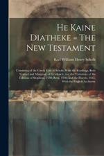 He Kaine Diatheke = The New Testament: Consisting of the Greek Text of Scholz, With the Readings, Both Textual and Marginal, of Griesbach; and the Variations of the Editions of Stephens, 1550; Beza, 1598; and the Elzevir, 1663, With the English Authorise