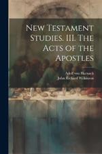 New Testament Studies. III. The Acts of the Apostles