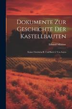 Dokumente zur Geschichte der Kastellbauten; Kaiser Friedrichs II. und Karls I. von Anjou