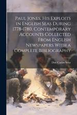 Paul Jones, his Exploits in English Seas During 1778-1780, Contemporary Accounts Collected From English Newspapers With a Complete Bibliography