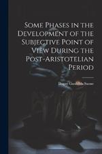 Some Phases in the Development of the Subjective Point of View During the Post-Aristotelian Period