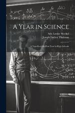 A Year in Science; a Text-book for First Year in High Schools