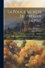 La police secrète du premier empire; bulletins quotidiens adressés par Fouché à l'empereur; Volume 1